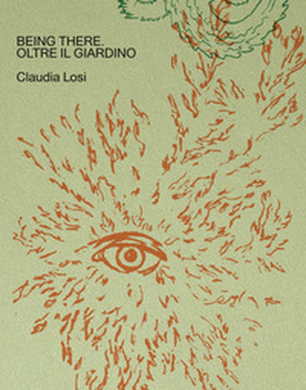 Being there. Oltre il giardino. Ediz. italiana e inglese - Librerie.coop Being there. Oltre il giardino. Ediz. italiana e inglese - Librerie.coop