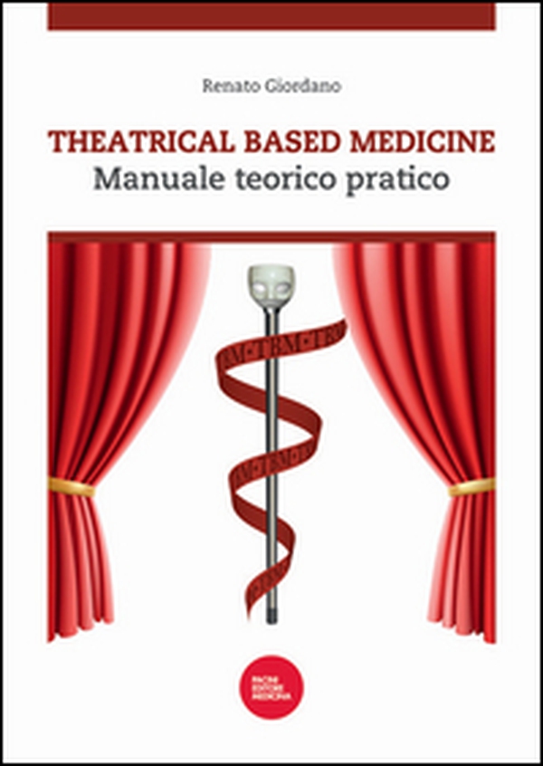Theatrical based medicine. Manuale teorico pratico - Librerie.coop Theatrical based medicine. Manuale teorico pratico - Librerie.coop