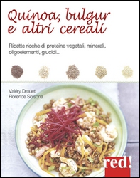 Quinoa, bulgur e altri cereali. Ricette ricche di proteine vegetali, minerali, oligoelementi, glucidi... - Librerie.coop Quinoa, bulgur e altri cereali. Ricette ricche di proteine vegetali, minerali, oligoelementi, glucidi... - Librerie.coop
