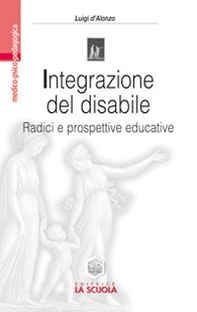 Integrazione del disabile. Radici e prospettive educative - Librerie.coop