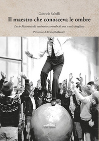 Il maestro che conosceva le ombre. Lucio Mastronardi, testimone scomodo di una scuola sbagliata - Librerie.coop