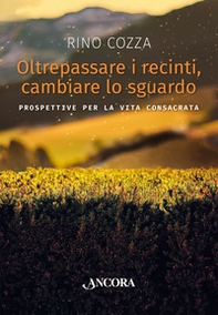Oltrepassare i recinti, cambiare lo sguardo. Prospettive per la vita consacrata - Librerie.coop Oltrepassare i recinti, cambiare lo sguardo. Prospettive per la vita consacrata - Librerie.coop