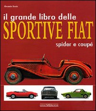 Il grande libro delle sportive Fiat. Spider e coupé - Librerie.coop