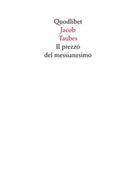 Il prezzo del messianesimo. Una revisione critica delle lettere di Jacob Taubes a Gershom Scholem e altri scritti - Librerie.coop