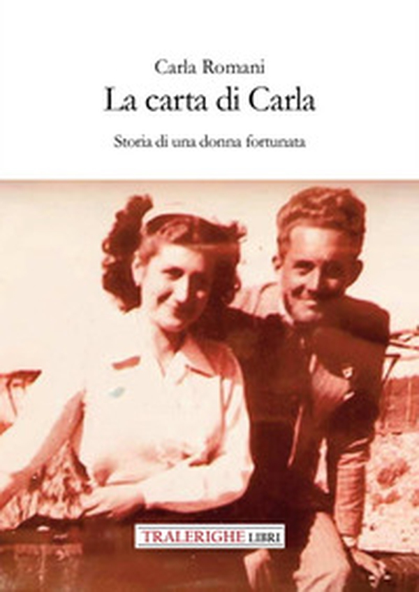 La carta di Carla. Storia di una donna fortunata - Librerie.coop La carta di Carla. Storia di una donna fortunata - Librerie.coop