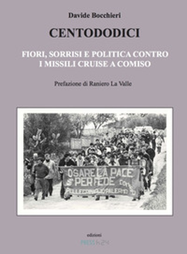 Centododici. Fiori, sorrisi e politica contro i missili Cruise a Comiso - Librerie.coop