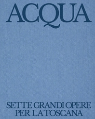 Acqua. Sette grandi opere per la Toscana. Autorità Idrica Toscana: 10 anni di servizio idrico integrato - Librerie.coop Acqua. Sette grandi opere per la Toscana. Autorità Idrica Toscana: 10 anni di servizio idrico integrato - Librerie.coop