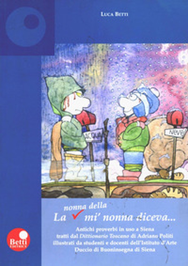 La nonna della mi' nonna diceva... Antichi proverbi in uso a Siena - Librerie.coop