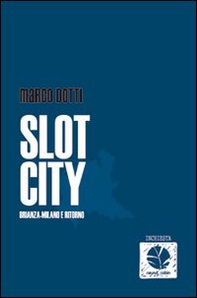 Slot city. Brianza-Milano e ritorno - Librerie.coop