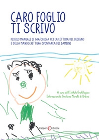 Caro foglio ti scrivo. Piccolo manuale di grafologia per la lettura del disegno e della manoscrittura spontanea dei bambini - Librerie.coop