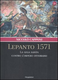 Lepanto 1571. La Lega santa contro l'impero ottomano - Librerie.coop Lepanto 1571. La Lega santa contro l'impero ottomano - Librerie.coop