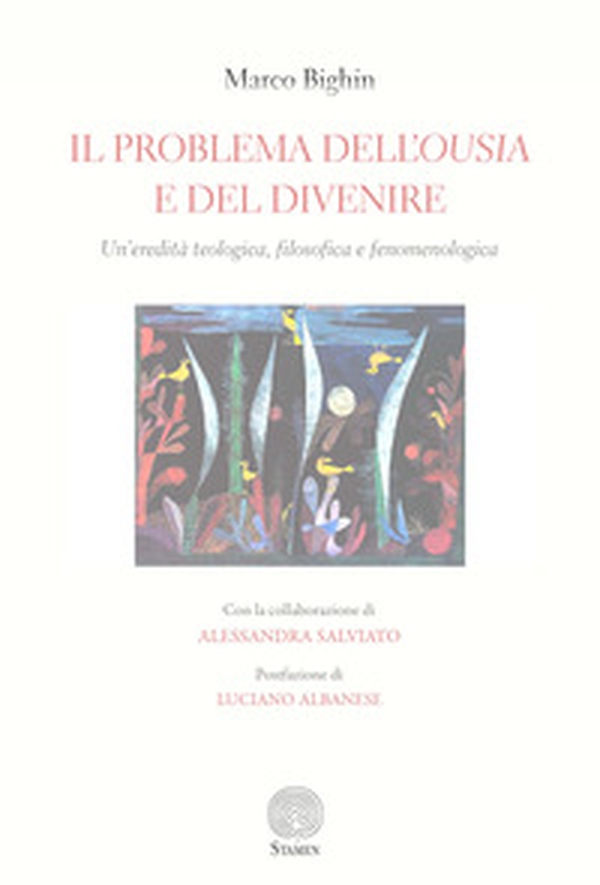 Il problema dell'ousia e del divenire. Un'eredità teologica filosofica e fenomenologica - Librerie.coop Il problema dell'ousia e del divenire. Un'eredità teologica filosofica e fenomenologica - Librerie.coop