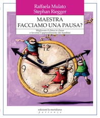Maestra facciamo una pausa? Migliorare il clima in classe e favorire l'apprendimento dei bambini - Librerie.coop Maestra facciamo una pausa? Migliorare il clima in classe e favorire l'apprendimento dei bambini - Librerie.coop