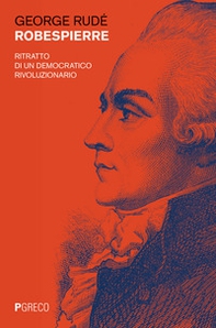 Robespierre. Ritratto di un democratico rivoluzionario - Librerie.coop