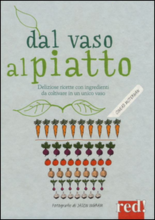 Dal vaso al piatto. Deliziose ricette con ingredienti da coltivare in un unico vaso - Librerie.coop Dal vaso al piatto. Deliziose ricette con ingredienti da coltivare in un unico vaso - Librerie.coop