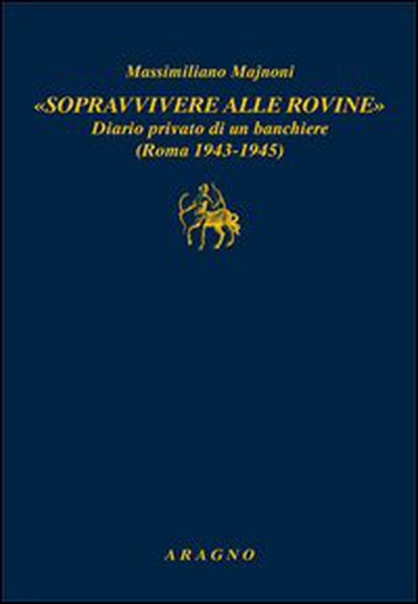 «Sopravvivere alle rovine». Diario privato di un banchiere (Roma 1943-1945) - Librerie.coop «Sopravvivere alle rovine». Diario privato di un banchiere (Roma 1943-1945) - Librerie.coop