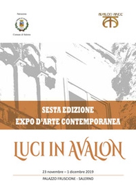 Luci in Avalon. Expo d'arte contemporanea. 6ª edizione. Catalogo della mostra (Salerno, 23 novembre-1 dicembre 2019) - Librerie.coop