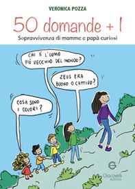 50 domande + 1. Sopravvivenza di mamme e papà curiosi - Librerie.coop