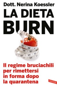 La dieta Burn. Il regime bruciachili per rimettersi in forma dopo la quarantena - Librerie.coop