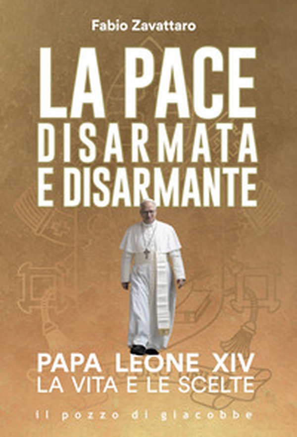 La pace disarmata e disarmante. Papa Leone XIV. La vita e le scelte - Librerie.coop La pace disarmata e disarmante. Papa Leone XIV. La vita e le scelte - Librerie.coop