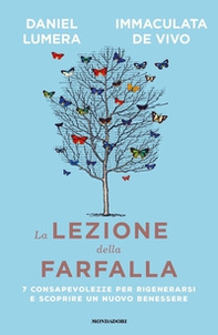 La lezione della farfalla. 7 consapevolezze per rigenerarsi e scoprire un nuovo benessere - Librerie.coop La lezione della farfalla. 7 consapevolezze per rigenerarsi e scoprire un nuovo benessere - Librerie.coop