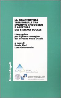 La competitività territoriale tra sviluppo endogeno e apertura del sistema locale. Linee guida per il piano strategico del Verbano Cusio Ossola - Librerie.coop
