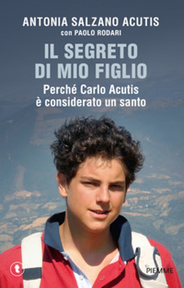 Il segreto di mio figlio. Perché Carlo Acutis è considerato un santo - Librerie.coop Il segreto di mio figlio. Perché Carlo Acutis è considerato un santo - Librerie.coop