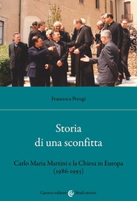 Storia di una sconfitta. Carlo Maria Martini e la Chiesa in Europa (1986-1993) - Librerie.coop