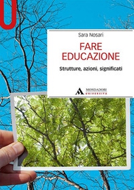 Fare educazione. Strutture, azioni, significati - Librerie.coop Fare educazione. Strutture, azioni, significati - Librerie.coop