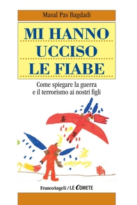 Mi hanno ucciso le fiabe. Come spiegare la guerra e il terrorismo ai nostri figli - Librerie.coop Mi hanno ucciso le fiabe. Come spiegare la guerra e il terrorismo ai nostri figli - Librerie.coop