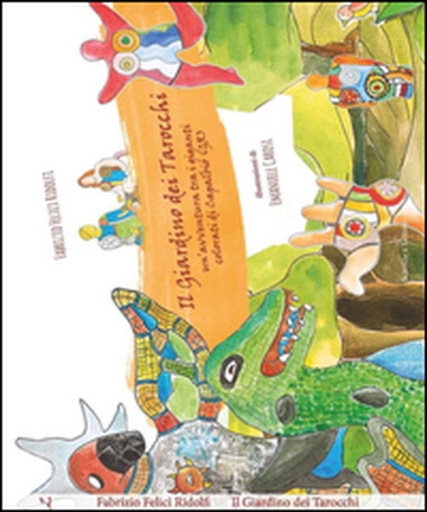 Il giardino dei Tarocchi. Un'avventura tra i giganti colorati di Capalbio (Gr) - Librerie.coop