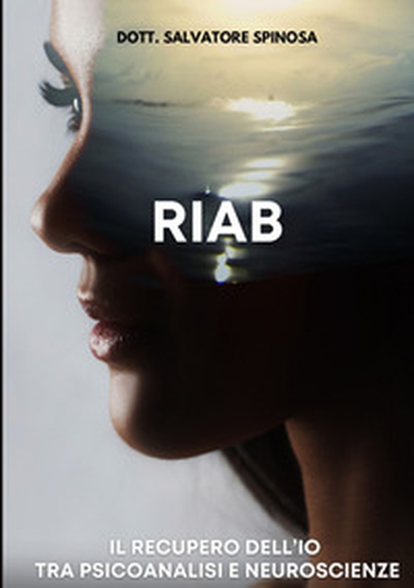 Riab. Il recupero dell'io tra psicoanalisi e neuroscienze - Librerie.coop Riab. Il recupero dell'io tra psicoanalisi e neuroscienze - Librerie.coop