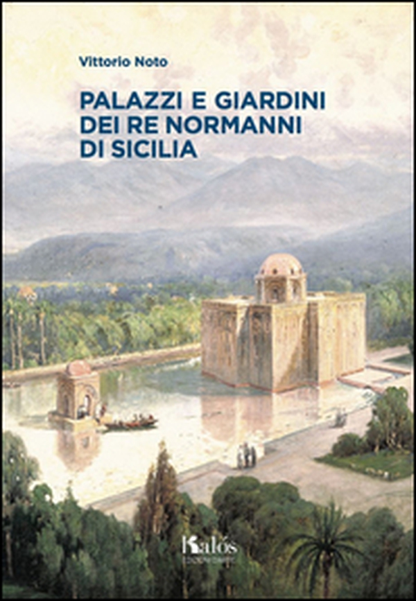 Palazzi e giardini dei Re normanni di Sicilia - Librerie.coop Palazzi e giardini dei Re normanni di Sicilia - Librerie.coop
