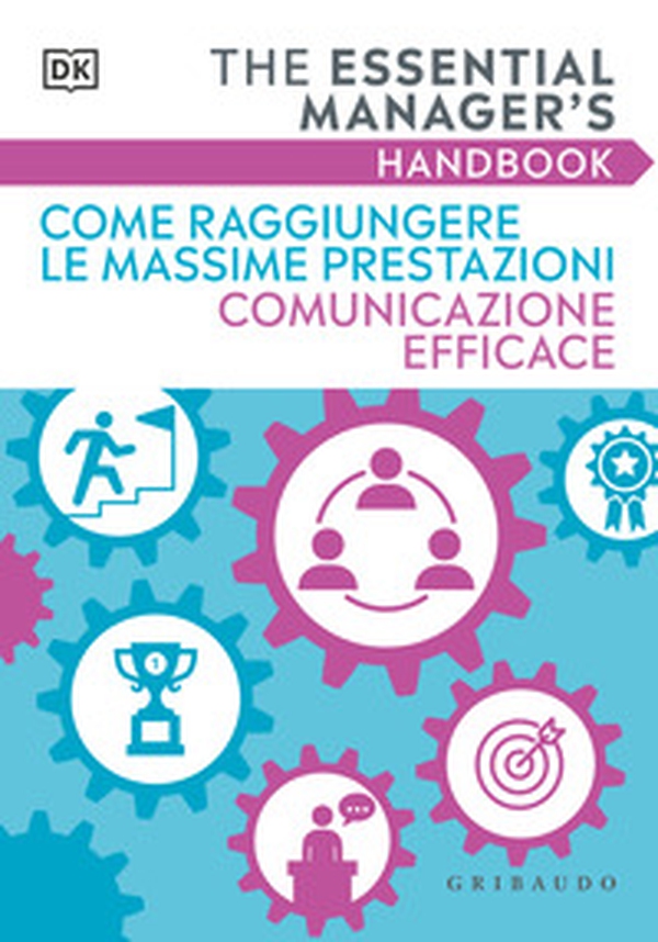 Come raggiungere le massime prestazioni Comunicazione efficace. The essential manager's handbook - Librerie.coop Come raggiungere le massime prestazioni Comunicazione efficace. The essential manager's handbook - Librerie.coop
