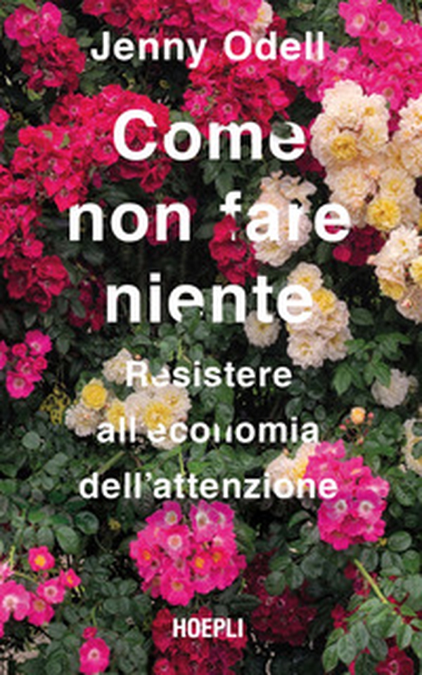 Come non fare niente. Resistere all'economia dell'attenzione - Librerie.coop Come non fare niente. Resistere all'economia dell'attenzione - Librerie.coop