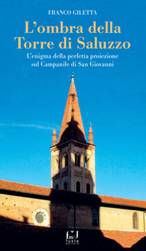 L'ombra della torre di Saluzzo. L'enigma della perfetta proiezione sul campanile di San Giovanni - Librerie.coop L'ombra della torre di Saluzzo. L'enigma della perfetta proiezione sul campanile di San Giovanni - Librerie.coop