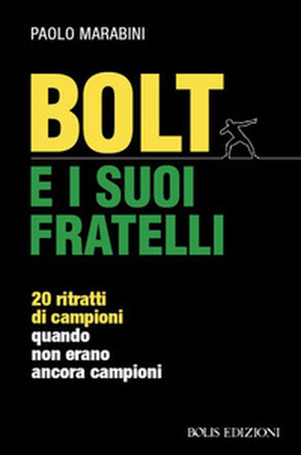 Bolt e i suoi fratelli. 20 ritratti di campioni quando non erano ancora campioni - Librerie.coop Bolt e i suoi fratelli. 20 ritratti di campioni quando non erano ancora campioni - Librerie.coop