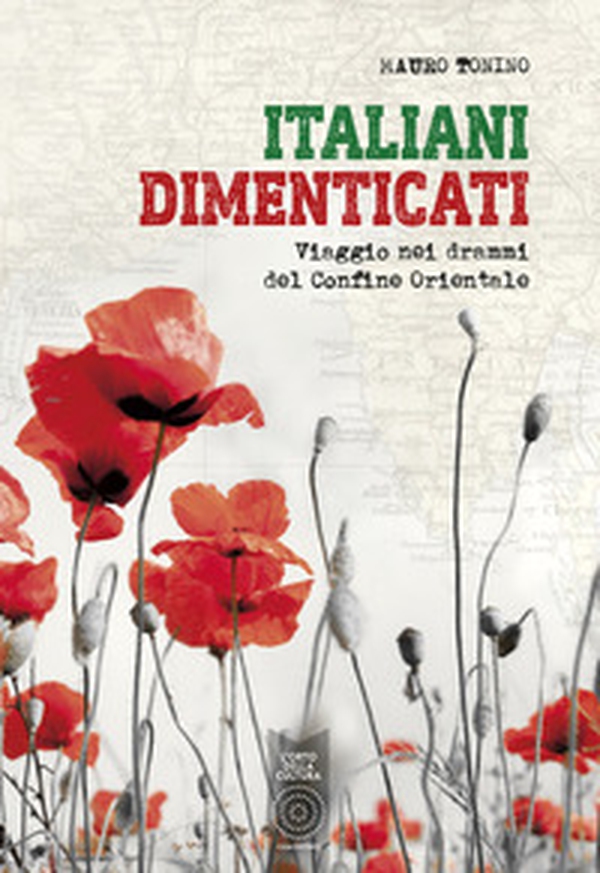 Italiani dimenticati. Viaggio nei drammi del Confine Orientale - Librerie.coop Italiani dimenticati. Viaggio nei drammi del Confine Orientale - Librerie.coop