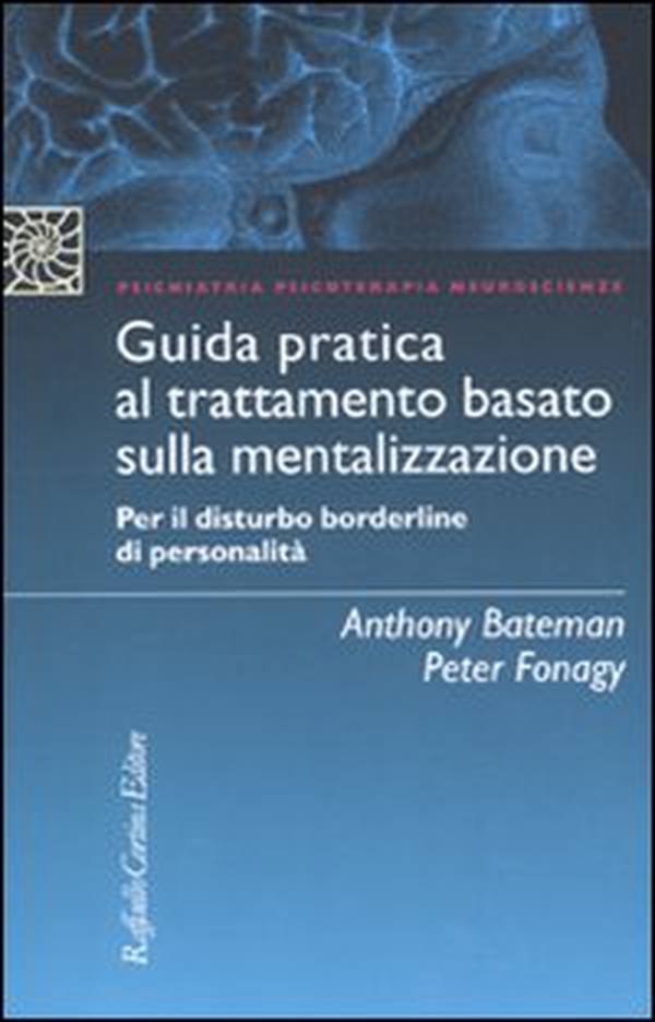 Guida pratica al trattamento basato sulla mentalizzazione. Per il disturbo borderline della personalità - Librerie.coop Guida pratica al trattamento basato sulla mentalizzazione. Per il disturbo borderline della personalità - Librerie.coop