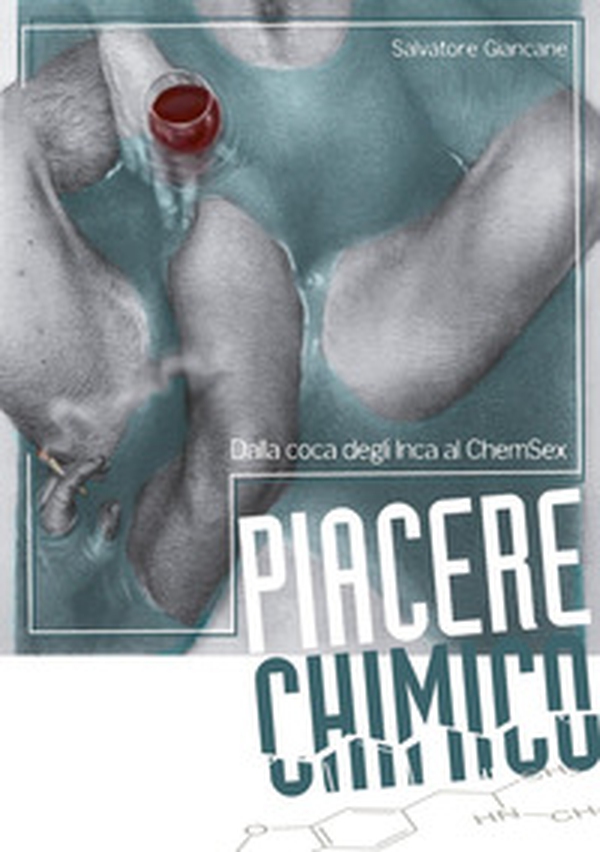 Piacere chimico. Dalla coca degli Inca al ChemSex - Librerie.coop Piacere chimico. Dalla coca degli Inca al ChemSex - Librerie.coop