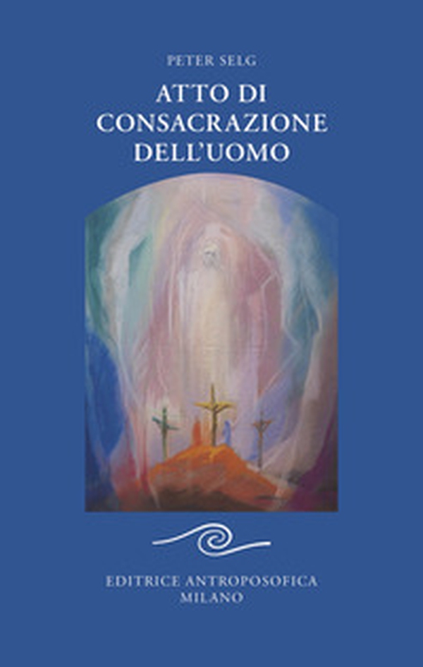 Atto di consacrazione dell'uomo - Librerie.coop Atto di consacrazione dell'uomo - Librerie.coop