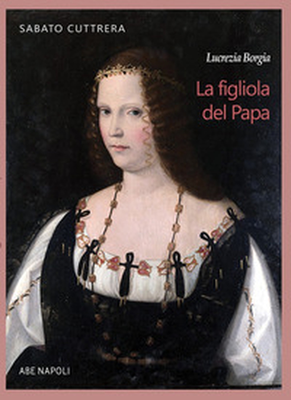 Lucrezia Borgia. La figliola del papa - Librerie.coop Lucrezia Borgia. La figliola del papa - Librerie.coop