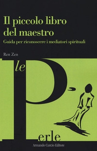 Il piccolo libro del maestro. Guida per riconoscere i mediatori spirituali - Librerie.coop Il piccolo libro del maestro. Guida per riconoscere i mediatori spirituali - Librerie.coop