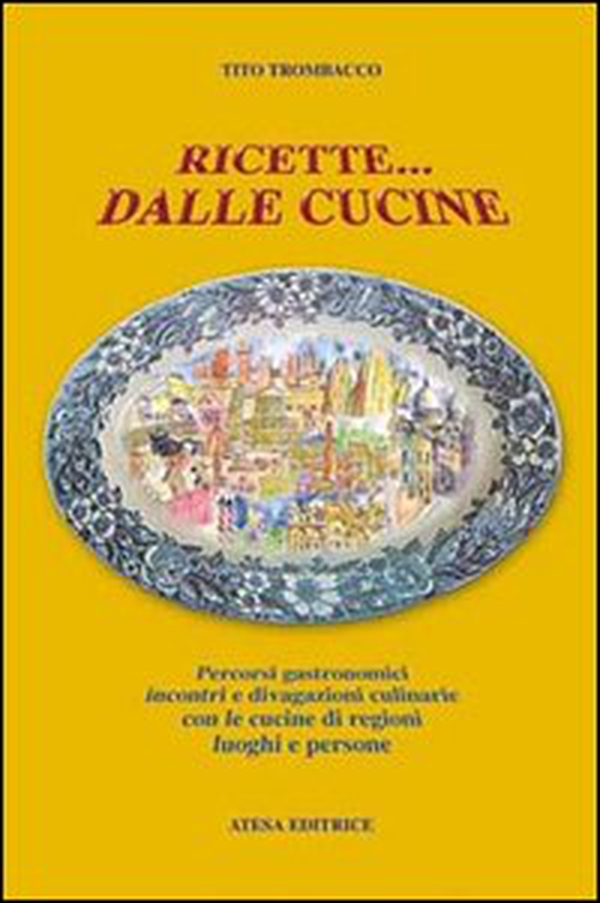 Ricette... dalle cucine. Percorsi gastronomici, incontri e divagazioni culinarie con le cucine di regioni, luoghi e persone - Librerie.coop Ricette... dalle cucine. Percorsi gastronomici, incontri e divagazioni culinarie con le cucine di regioni, luoghi e persone - Librerie.coop
