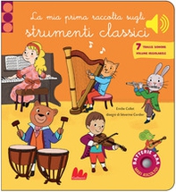 La mia prima raccolta sugli strumenti classici. Classici sonori - Librerie.coop