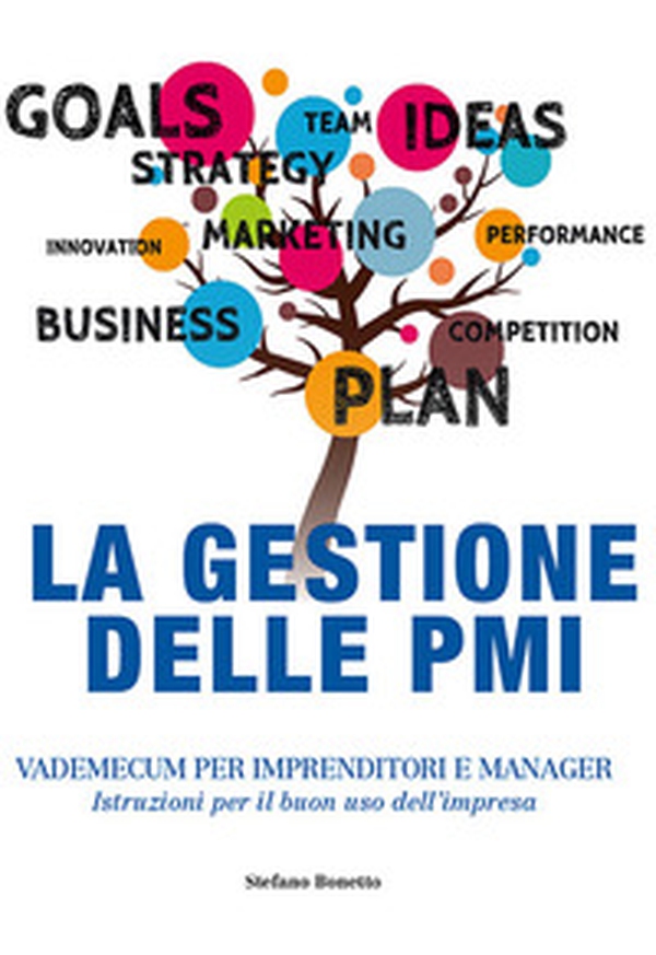 La gestione delle PMI. Vademecum per imprenditori e manager. Istruzioni per il buon uso dell'impresa - Librerie.coop La gestione delle PMI. Vademecum per imprenditori e manager. Istruzioni per il buon uso dell'impresa - Librerie.coop