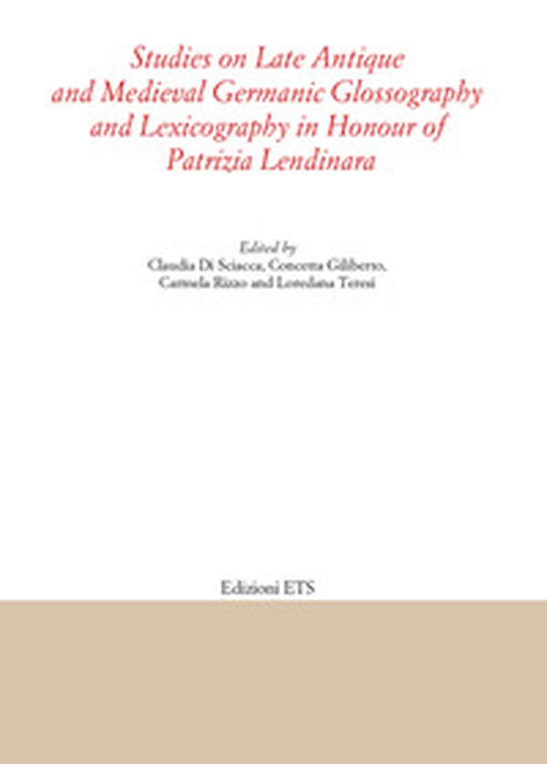 Studies on late antique and medieval Germanic glossography and lexicography in honour of Patrizia Lendinara - Librerie.coop Studies on late antique and medieval Germanic glossography and lexicography in honour of Patrizia Lendinara - Librerie.coop