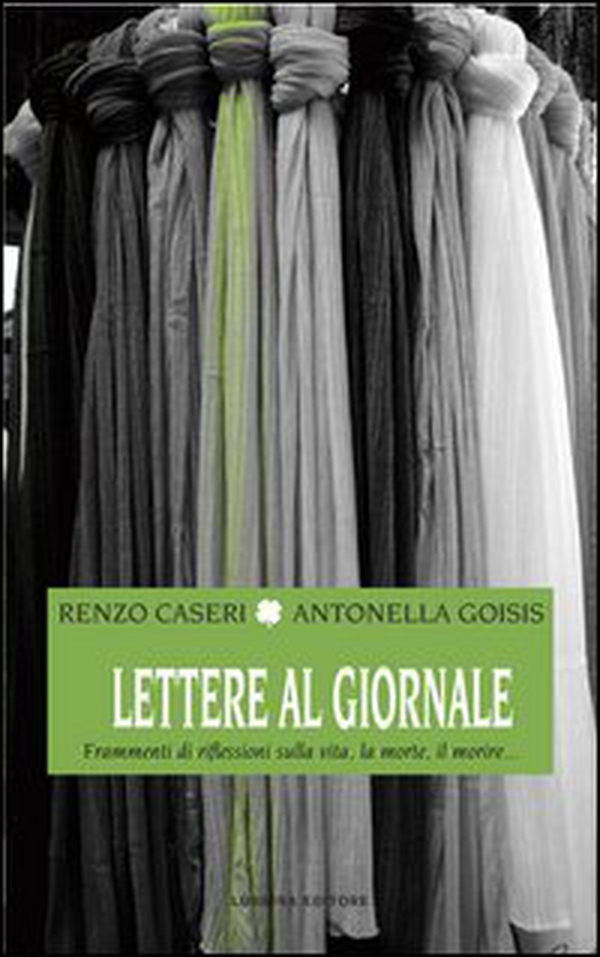 Lettere al giornale. Frammenti di riflessioni sulla vita, la morte, il morire... - Librerie.coop Lettere al giornale. Frammenti di riflessioni sulla vita, la morte, il morire... - Librerie.coop