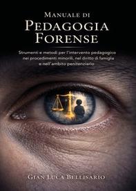 Manuale di pedagogia forense. Strumenti e metodi per l'intervento pedagogico nei procedimenti minorili, nel diritto di famiglia e nell'ambito penitenziario - Librerie.coop