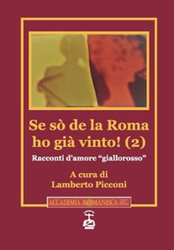 Se sò de la Roma ho già vinto! Racconti d'amore «giallorosso» - Vol. 2 - Librerie.coop